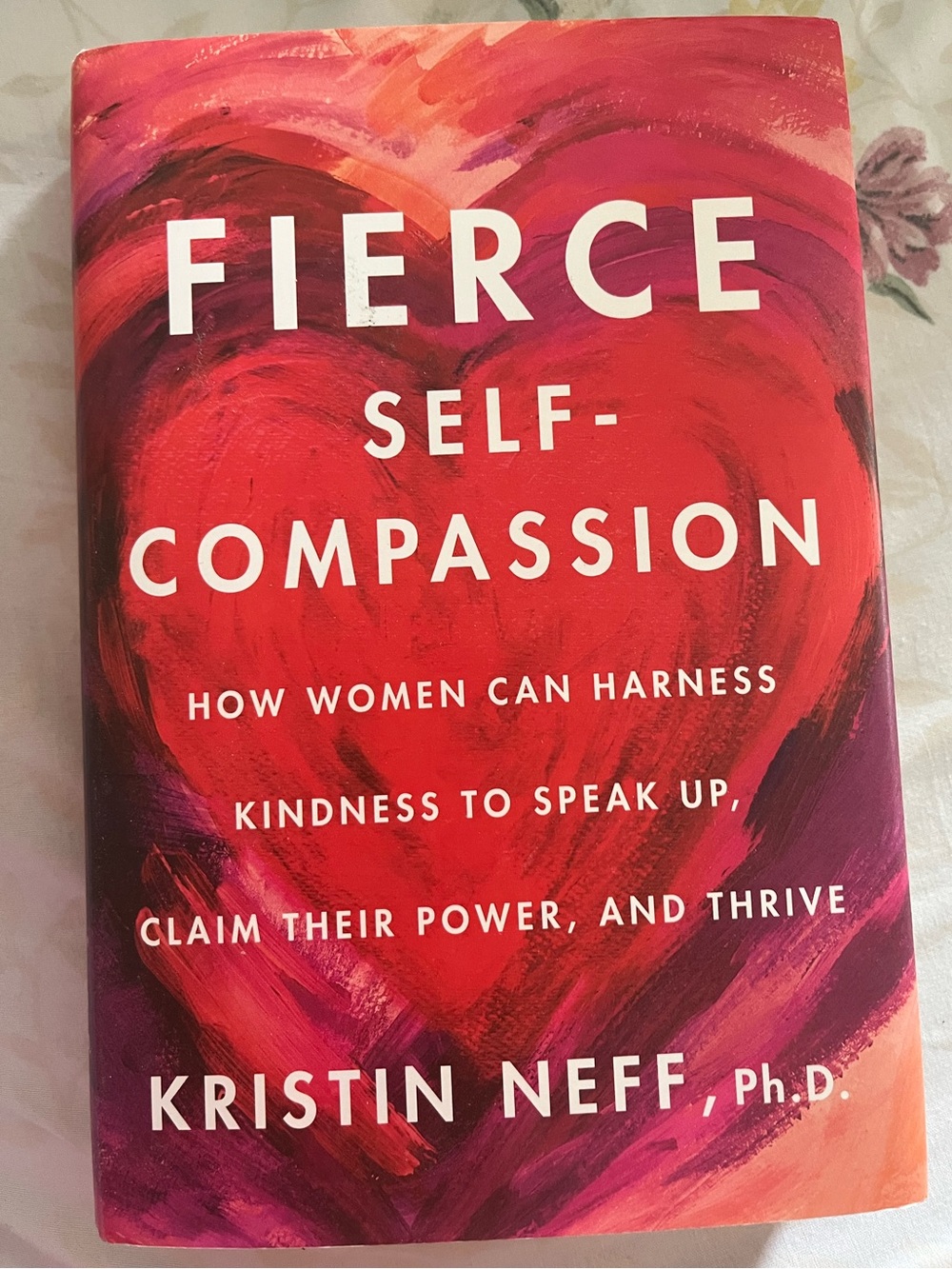Fierce Self-Compassion by Kristin Neff - Hard Cover Harness Kindness to Speak Up